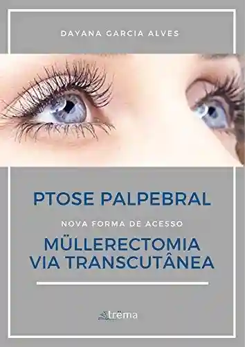 Capa do livro: Müllerectomia via Transcutânea: Ptose Palpebral (1) - Ler Online pdf