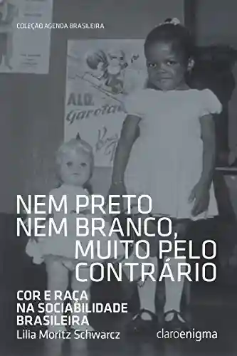 Livro PDF Nem preto nem branco, muito pelo contrário: Cor e raça na sociabilidade brasileira (Agenda Brasileira)