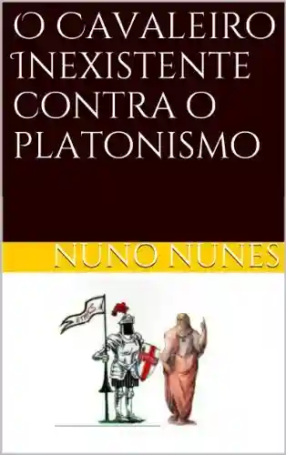 Capa do livro: O Cavaleiro Inexistente contra o platonismo - Ler Online pdf