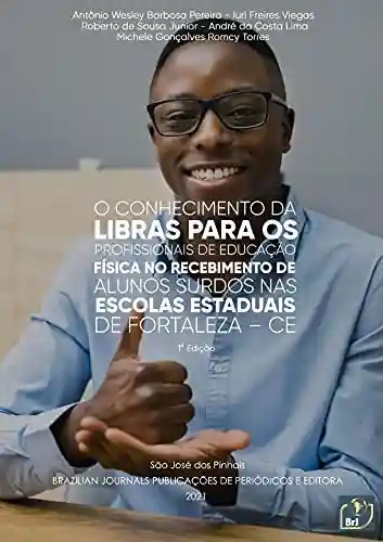 Capa do livro: O Conhecimento da libras para os profissionais de educação física no recebimento de alunos surdos nas escolas estaduais de Fortaleza-CE - Ler Online pdf