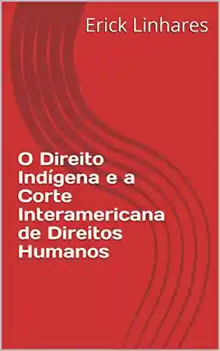 Capa do livro: O Direito Indígena e a Corte Interamericana de Direitos Humanos - Ler Online pdf