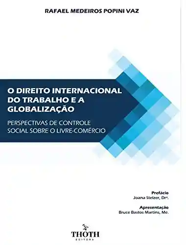 Livro PDF: O direito internacional do trabalho e a globalização: perspectivas de controle social sobre o livre-comércio