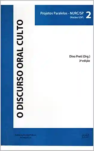 Livro PDF: O DISCURSO ORAL CULTO: Volume 2 (PROJETOS PARALELOS – NURC/SP (NÚCLEO USP))