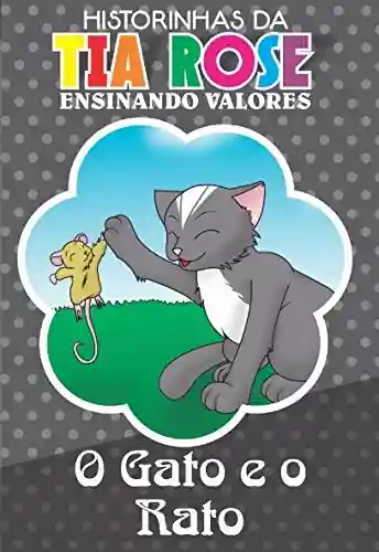 Livro PDF: O Gato e o Rato – Historinhas da Tia Rose: Ensinando Valores