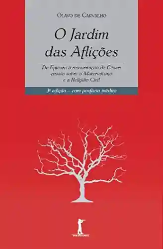 Livro PDF O Jardim das Aflições: De Epicuro à Ressurreição de César: ensaio sobre o Materialismo e a Religião Civil