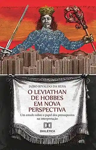 Capa do livro: O Leviathan de Hobbes em nova perspectiva: um estudo sobre o papel dos pressupostos na interpretação - Ler Online pdf