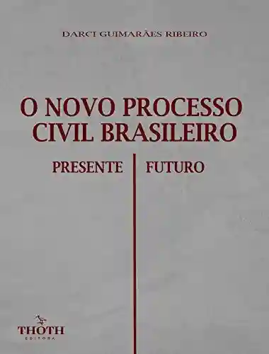 Livro PDF: O NOVO PROCESSO CIVIL BRASILEIRO: PRESENTE E FUTURO