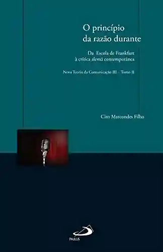 Livro PDF: O princípio da razão durante – da Escola de Frankfurt à crítica alemã contemporânea: Nova Teoria da Comunicação III – Tomo II
