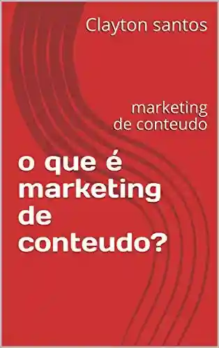 Livro PDF: o que é marketing de conteudo?: marketing de conteudo (1)