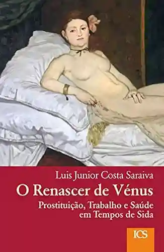 Livro PDF: O renascer de Vénus: Prostituição, trabalho e saúde em tempos de Sida