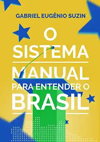 Capa do livro: O Sistema: Manual Para Entender o Brasil - Ler Online pdf