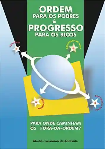 Livro PDF: ORDEM PARA OS POBRES E PROGRESSO PARA OS RICOS: PARA ONDE CAMINHAM OS FORA DA ORDEM