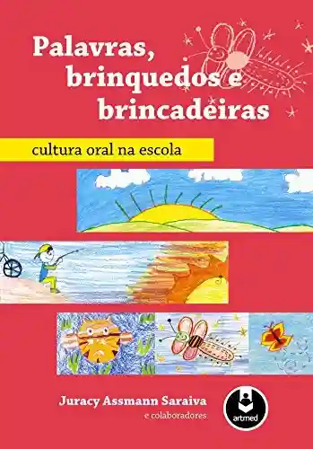 Capa do livro: Palavras, Brinquedos e Brincadeiras: Cultura Oral na Escola - Ler Online pdf