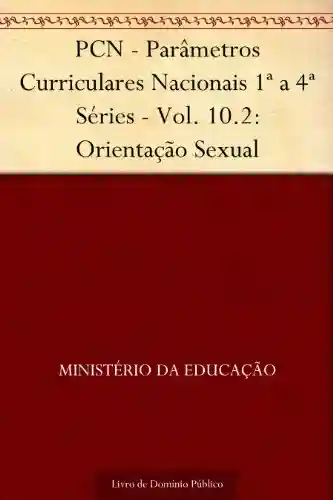 Livro PDF: PCN – Parâmetros Curriculares Nacionais 1ª a 4ª Séries – Vol. 10.2: Orientação Sexual