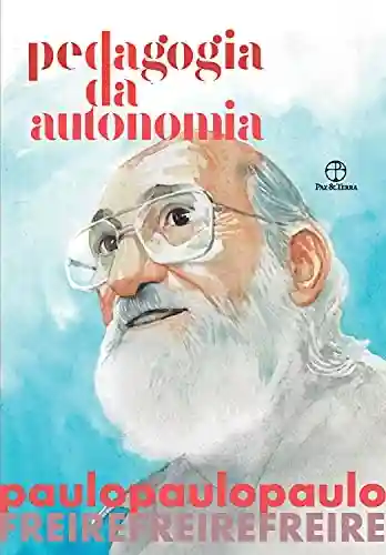 Capa do livro: Pedagogia da Autonomia (Edição especial) - Ler Online pdf