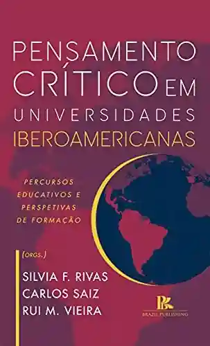 Capa do livro: Pensamento crítico em universidades Ibero-Americanas: percursos educativos e perspetivas de formação - Ler Online pdf