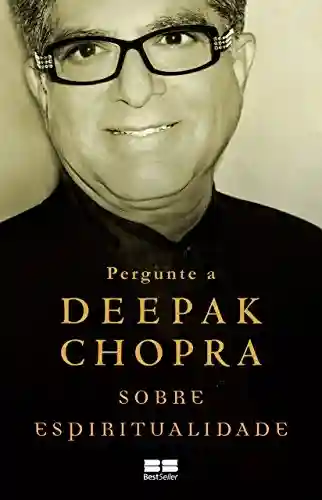 Capa do livro: Pergunte a Deepak Chopra sobre espiritualidade - Ler Online pdf