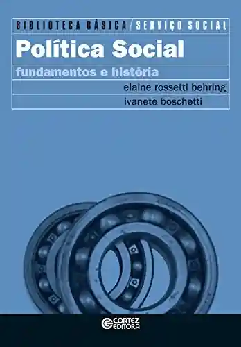 Capa do livro: Política social: Fundamentos e história (Biblioteca Básica de Serviço Social) - Ler Online pdf