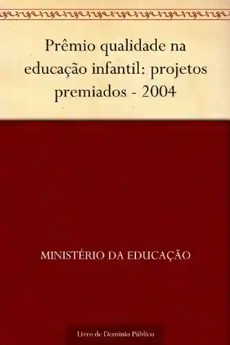 Livro PDF: Prêmio qualidade na educação infantil: projetos premiados – 2004