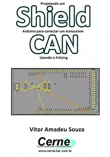 Livro PDF: Projetando um Shield Arduino para conectar um transceiver CAN Usando o Fritzing