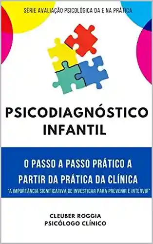 Capa do livro: Psicodiagnóstico Infantil: O passo a passo prático a partir da prática da clínica - Ler Online pdf