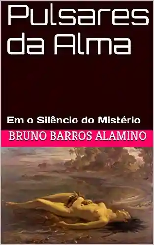 Capa do livro: Pulsares da Alma: Em o Silêncio do Mistério (#pulsaresdaalma Livro 4) - Ler Online pdf