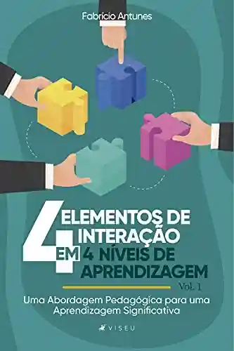 Livro PDF: Quatro elementos de interação em quatro níveis de aprendizagem: Uma Abordagem Pedagógica para uma Aprendizagem Significativa