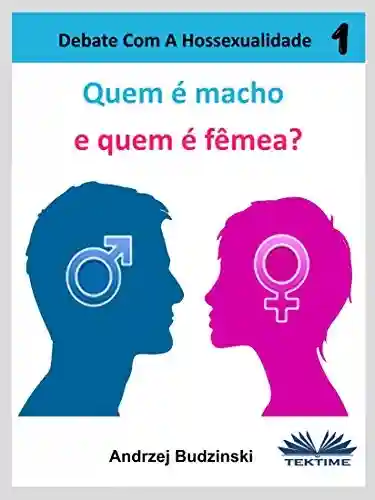 Capa do livro: Quem é Macho E quem é Fêmea?: Debate Com A Hossexualidade (Defender a Heterossexualidade Livro 1) - Ler Online pdf