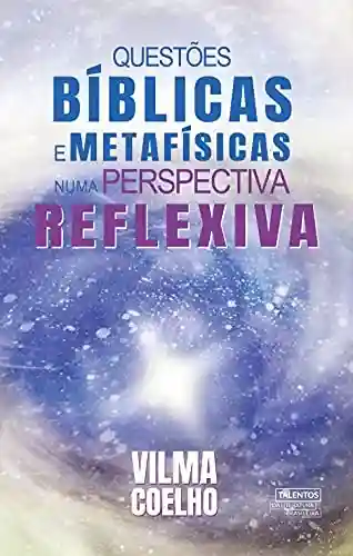 Capa do livro: Questões bíblicas e metafísicas numa perspectiva reflexiva - Ler Online pdf