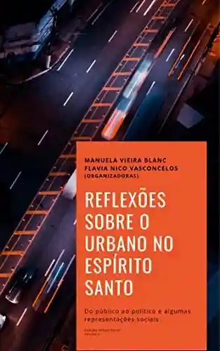 Capa do livro: Reflexões Sobre o Urbano no Espírito Santo: do público ao político e algumas representações sociais - Ler Online pdf
