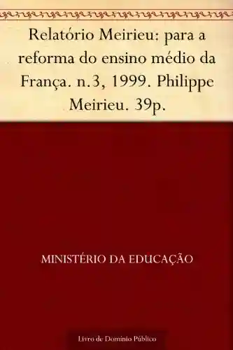 Livro PDF: Relatório Meirieu: para a reforma do ensino médio da França. n.3 1999. Philippe Meirieu. 39p.