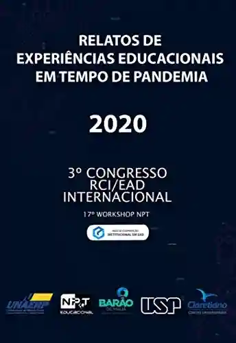Livro PDF: Relatos de Experiências educacionais em tempo de pandemia: 3ª edição do Congresso Internacional RCI de EAD