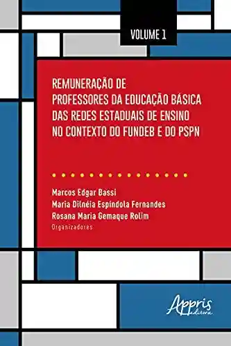 Capa do livro: Remuneração de Professores da Educação Básica das Redes Estaduais de Ensino no Contexto do Fundeb e do PSPN: Volume 1 - Ler Online pdf