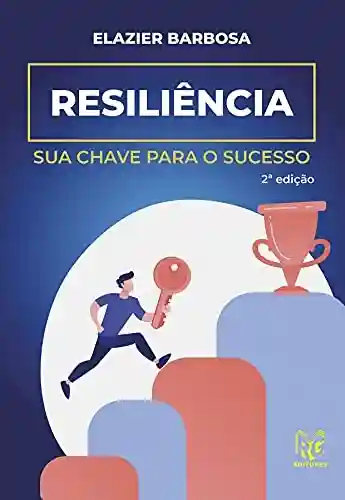 Capa do livro: Resiliência: Sua chave para o sucesso - Ler Online pdf