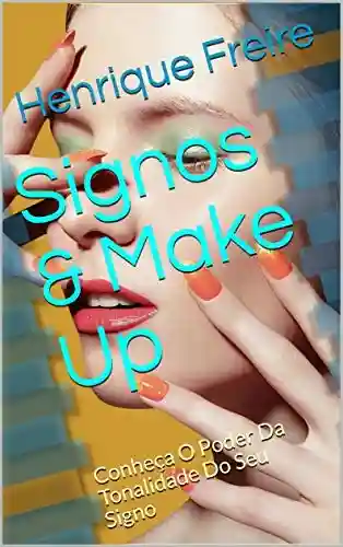 Capa do livro: Signos & Make Up: Conheça O Poder Da Tonalidade Do Seu Signo (1) - Ler Online pdf