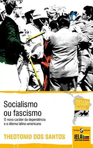 Livro PDF: Socialismo ou fascismo: O novo caráter da dependência e o dilema latino-americano (Coleção Pátria Grande)