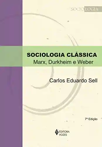 Livro PDF: Sociologia clássica: Marx, Durkheim e Weber