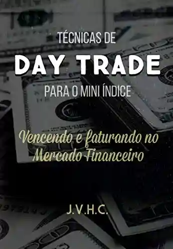 Livro PDF: Técnicas de Day Trade para o Mini Índice: Vencendo e Faturando no Mercado Financeiro