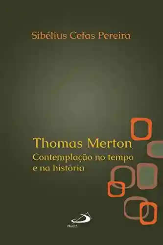 Livro PDF: Thomas Merton: Contemplação no tempo e na história (Amantes do mistério)