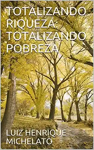 Capa do livro: TOTALIZANDO RIQUEZA: TOTALIZANDO POBREZA - Ler Online pdf