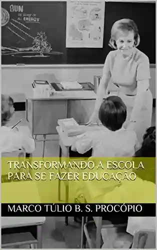 Livro PDF: Transformando a escola para se fazer Educação