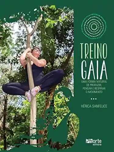 Capa do livro: Treino Gaia: uma forma natural de produzir, pensar e respirar o movimento - Ler Online pdf