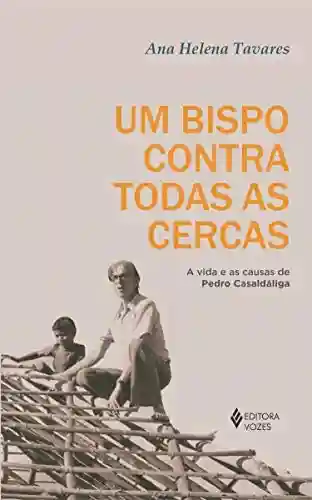 Livro PDF: Um bispo contra todas as cercas: A vida e as causas de Pedro Casaldáliga