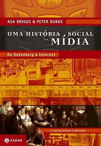 Capa do livro: Uma história social da mídia: De Gutenberg à internet - Ler Online pdf