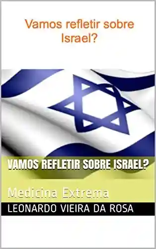 Livro PDF Vamos refletir sobre Israel?: Medicina Extrema