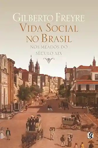 Livro PDF: Vida social no Brasil nos meados do século XIX (Gilberto Freyre)