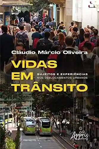 Capa do livro: Vidas em Trânsito: Sujeitos e Experiências nos Deslocamentos Urbanos - Ler Online pdf