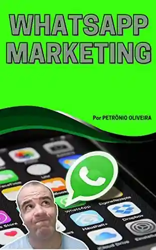 Capa do livro: Whatsapp Marketing: Transforme seu Whatsapp em uma máquina de vendas - Ler Online pdf