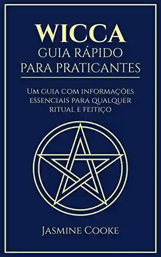 Livro PDF: Wicca – Guia Rápido para Praticantes: Um Guia com Informações Essenciais para Qualquer Ritual e Feitiço