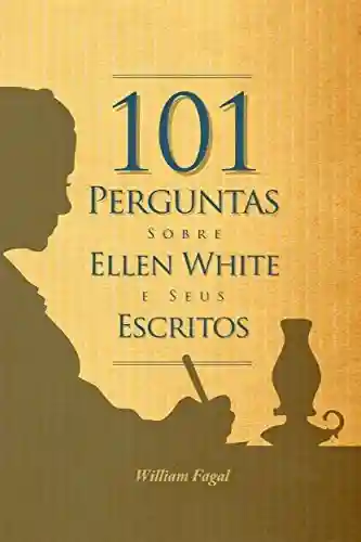 Capa do livro: 101 Perguntas sobre Ellen White e seus Escritos - Ler Online pdf